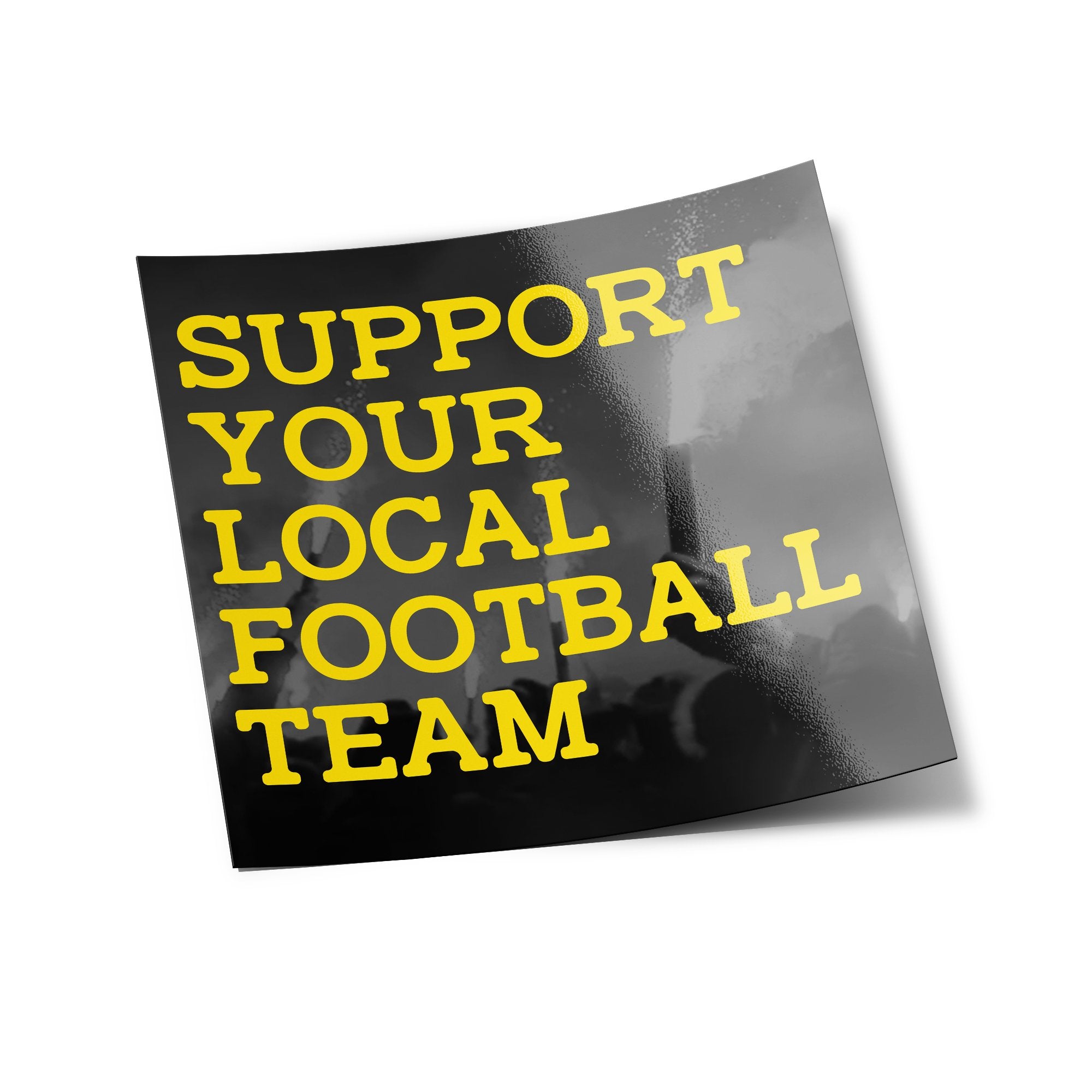 Autocollant Vinyle "Support Your Local Football Team" - Résistant à l'eau et aux UV, Supporters Ultras